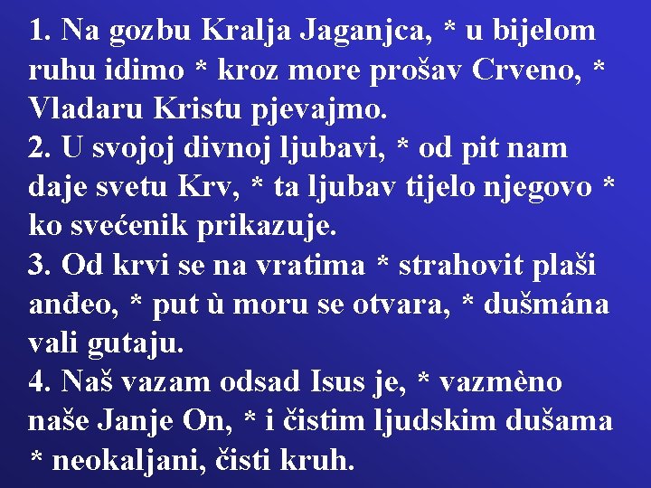 1. Na gozbu Kralja Jaganjca, * u bijelom ruhu idimo * kroz more prošav