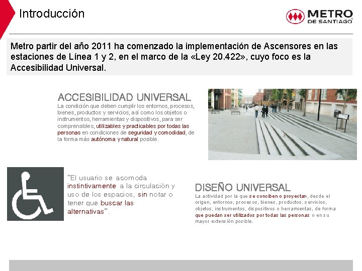 Introducción Metro partir del año 2011 ha comenzado la implementación de Ascensores en las