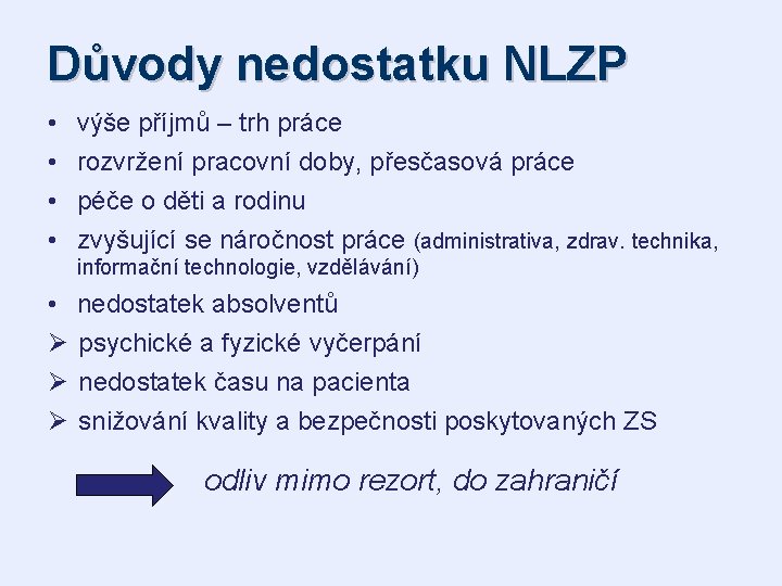 Důvody nedostatku NLZP • • výše příjmů – trh práce rozvržení pracovní doby, přesčasová