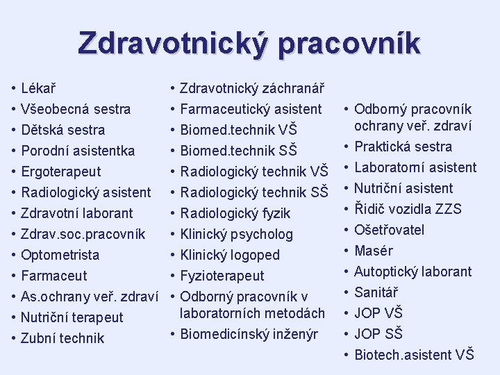 Zdravotnický pracovník • • • • Dětská sestra • Porodní asistentka • Ergoterapeut Radiologický