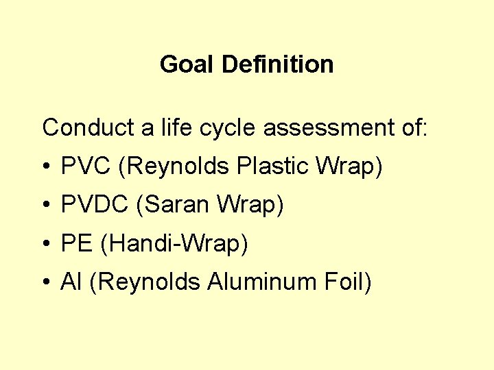 Goal Definition Conduct a life cycle assessment of: • PVC (Reynolds Plastic Wrap) •