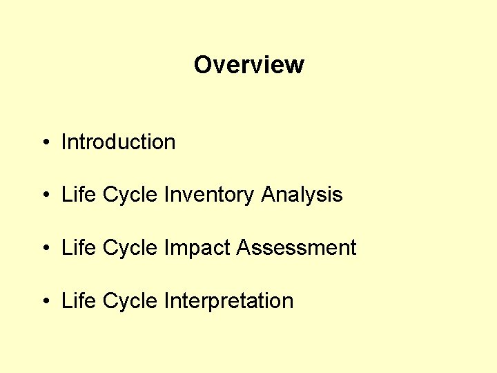 Overview • Introduction • Life Cycle Inventory Analysis • Life Cycle Impact Assessment •