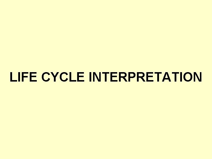 LIFE CYCLE INTERPRETATION 