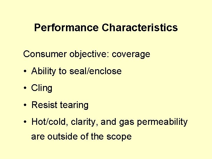 Performance Characteristics Consumer objective: coverage • Ability to seal/enclose • Cling • Resist tearing