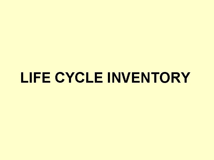 LIFE CYCLE INVENTORY 