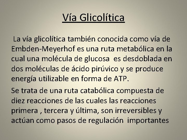 Vía Glicolítica La vía glicolítica también conocida como vía de Embden-Meyerhof es una ruta