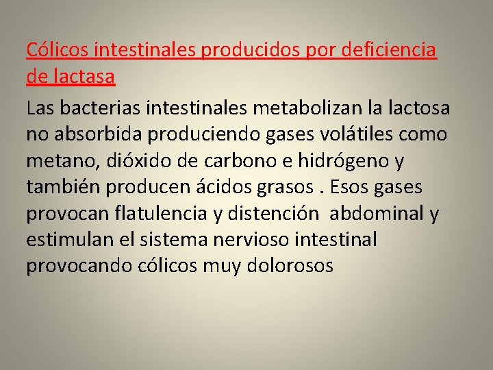 Cólicos intestinales producidos por deficiencia de lactasa Las bacterias intestinales metabolizan la lactosa no