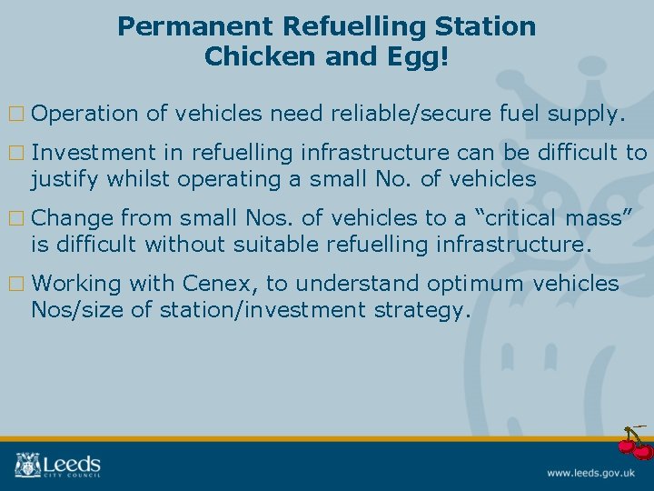 Permanent Refuelling Station Chicken and Egg! □ Operation of vehicles need reliable/secure fuel supply.