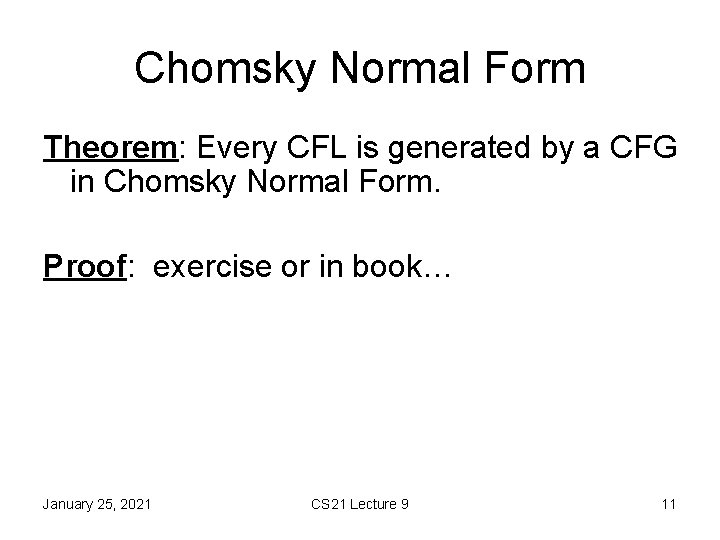 Chomsky Normal Form Theorem: Every CFL is generated by a CFG in Chomsky Normal