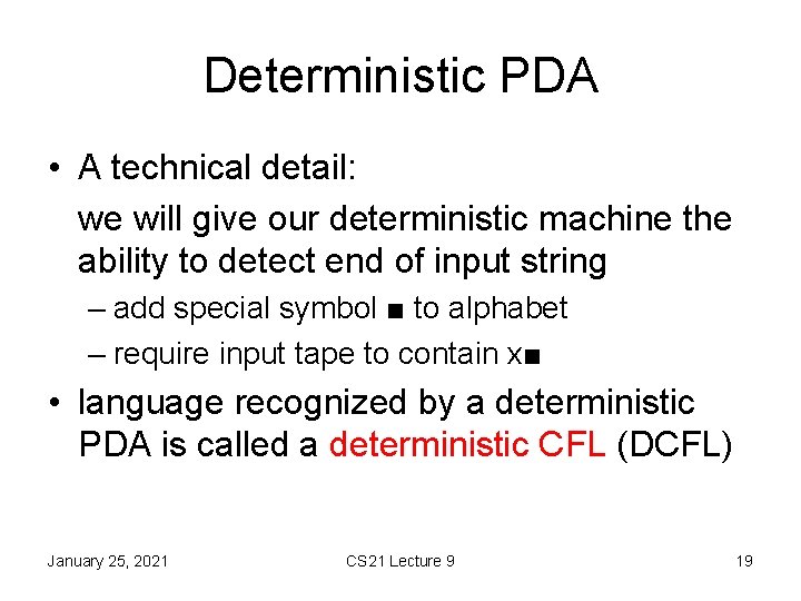 Deterministic PDA • A technical detail: we will give our deterministic machine the ability