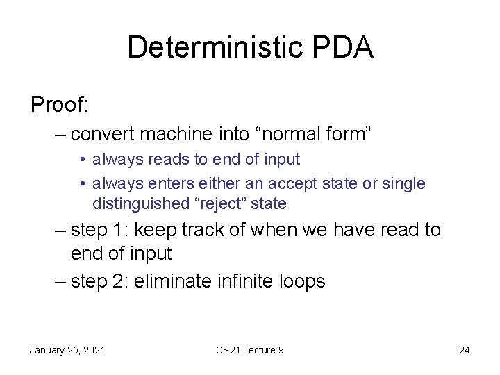 Deterministic PDA Proof: – convert machine into “normal form” • always reads to end