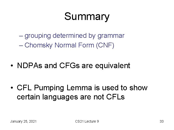 Summary – grouping determined by grammar – Chomsky Normal Form (CNF) • NDPAs and