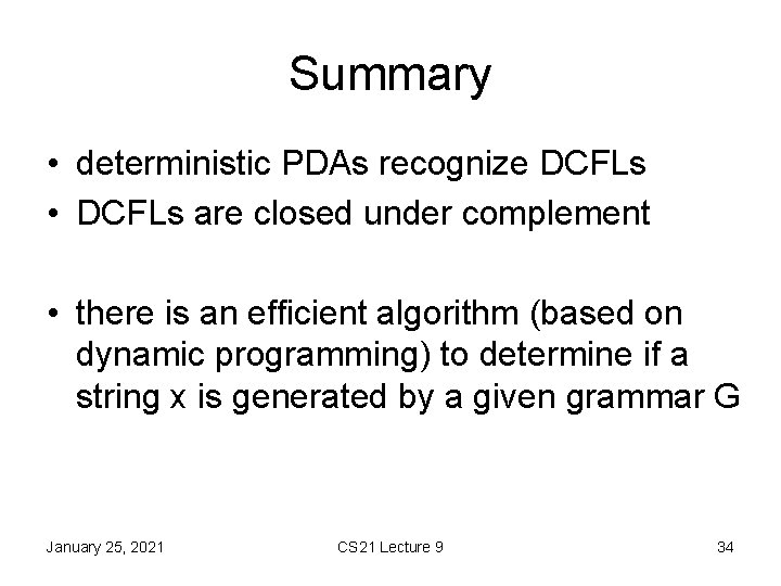 Summary • deterministic PDAs recognize DCFLs • DCFLs are closed under complement • there