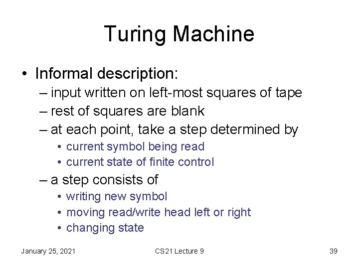 Turing Machine • Informal description: – input written on left-most squares of tape –
