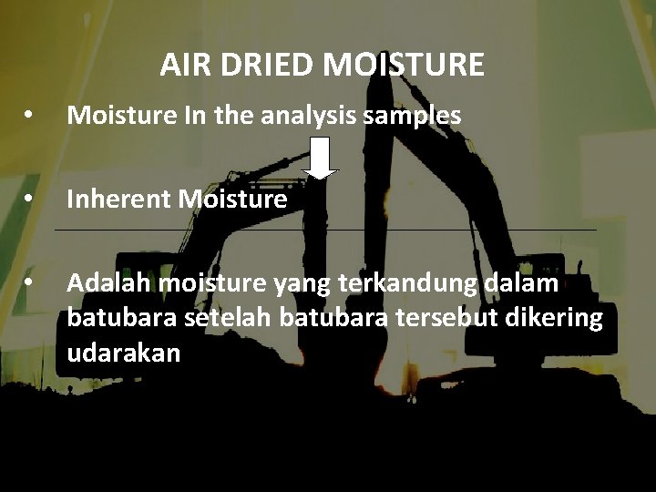 AIR DRIED MOISTURE • Moisture In the analysis samples • Inherent Moisture • Adalah