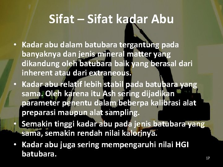 Sifat – Sifat kadar Abu • Kadar abu dalam batubara tergantung pada banyaknya dan