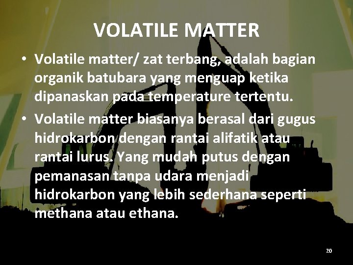 VOLATILE MATTER • Volatile matter/ zat terbang, adalah bagian organik batubara yang menguap ketika