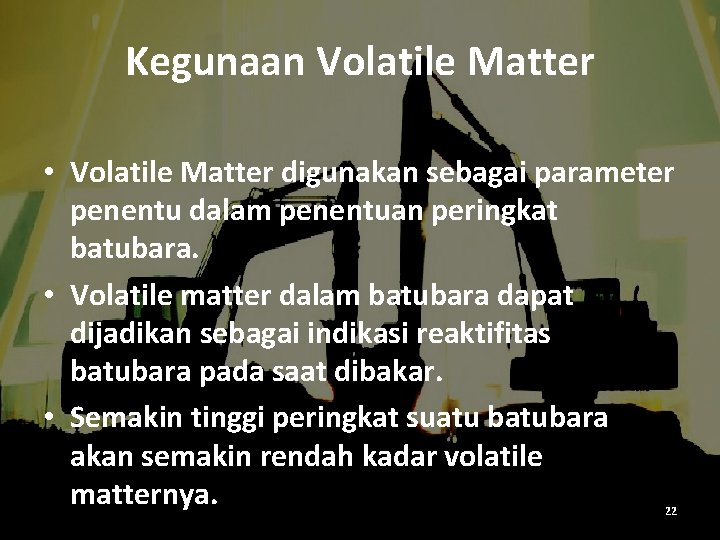 Kegunaan Volatile Matter • Volatile Matter digunakan sebagai parameter penentu dalam penentuan peringkat batubara.