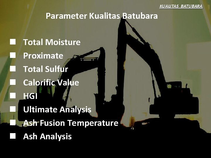 KUALITAS BATUBARA Parameter Kualitas Batubara n n n n Total Moisture Proximate Total Sulfur
