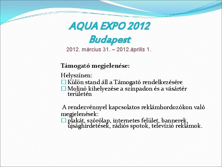 AQUA EXPO 2012 Budapest 2012. március 31. – 2012. április 1. Támogató megjelenése: Helyszínen: