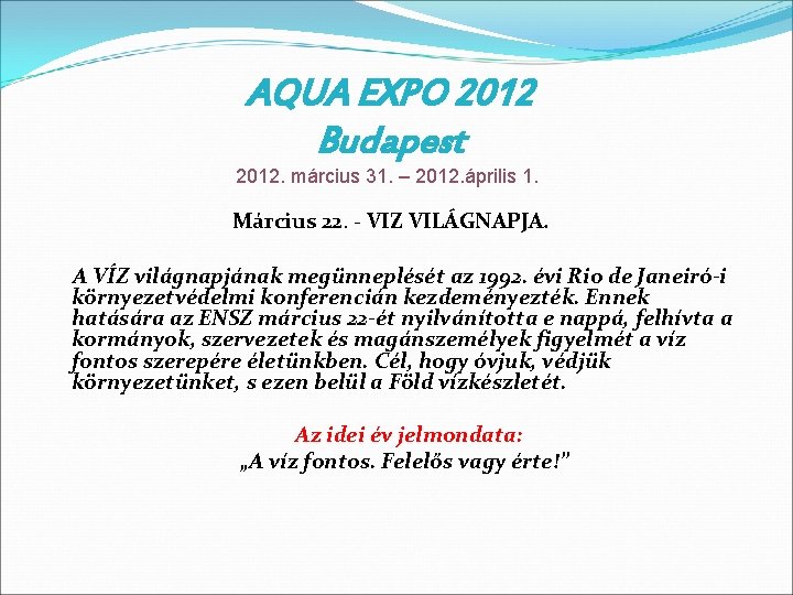 AQUA EXPO 2012 Budapest 2012. március 31. – 2012. április 1. Március 22. -