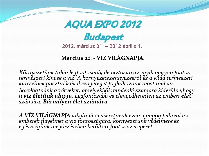 AQUA EXPO 2012 Budapest 2012. március 31. – 2012. április 1. Március 22. -