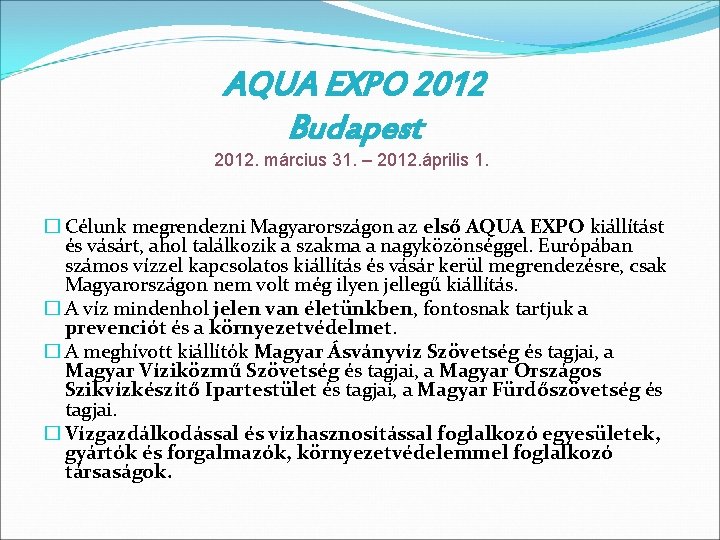 AQUA EXPO 2012 Budapest 2012. március 31. – 2012. április 1. � Célunk megrendezni