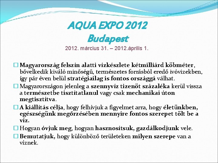 AQUA EXPO 2012 Budapest 2012. március 31. – 2012. április 1. � Magyarország felszín