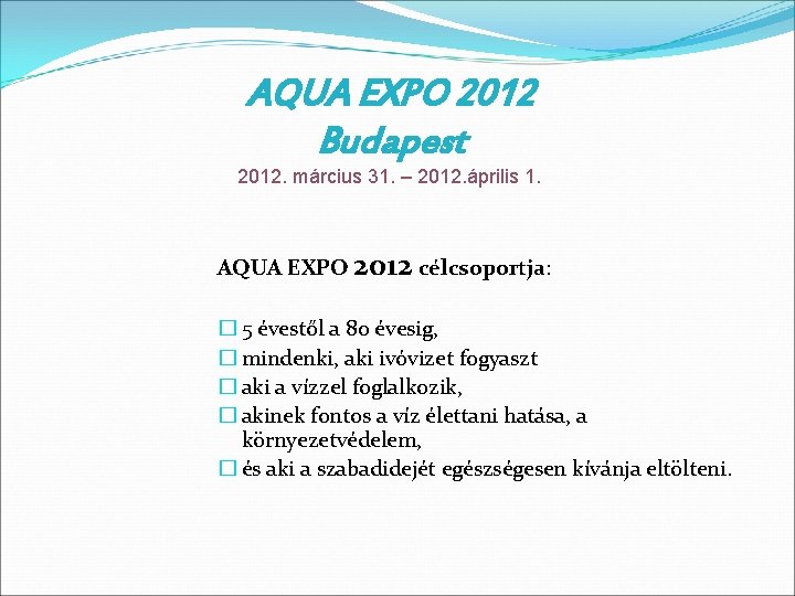 AQUA EXPO 2012 Budapest 2012. március 31. – 2012. április 1. AQUA EXPO 2012