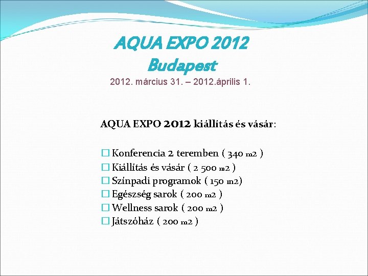 AQUA EXPO 2012 Budapest 2012. március 31. – 2012. április 1. AQUA EXPO 2012