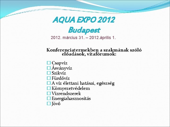 AQUA EXPO 2012 Budapest 2012. március 31. – 2012. április 1. Konferenciatermekben a szakmának