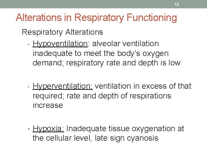 12 Alterations in Respiratory Functioning Respiratory Alterations • Hypoventilation: alveolar ventilation inadequate to meet