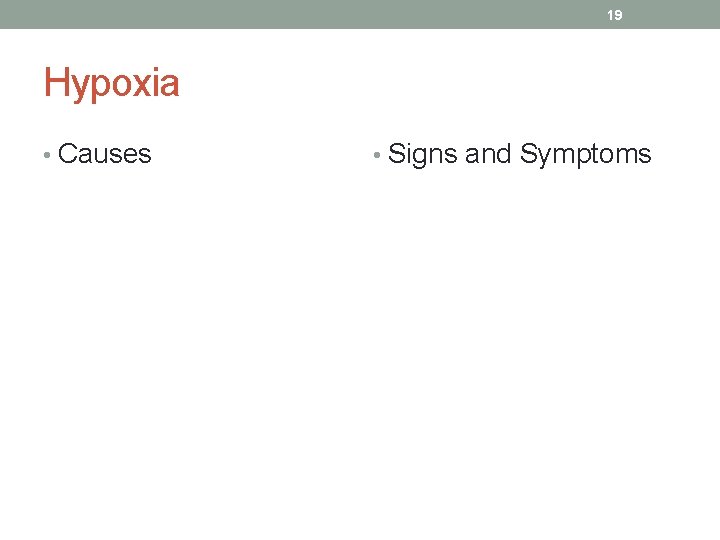 19 Hypoxia • Causes • Signs and Symptoms 