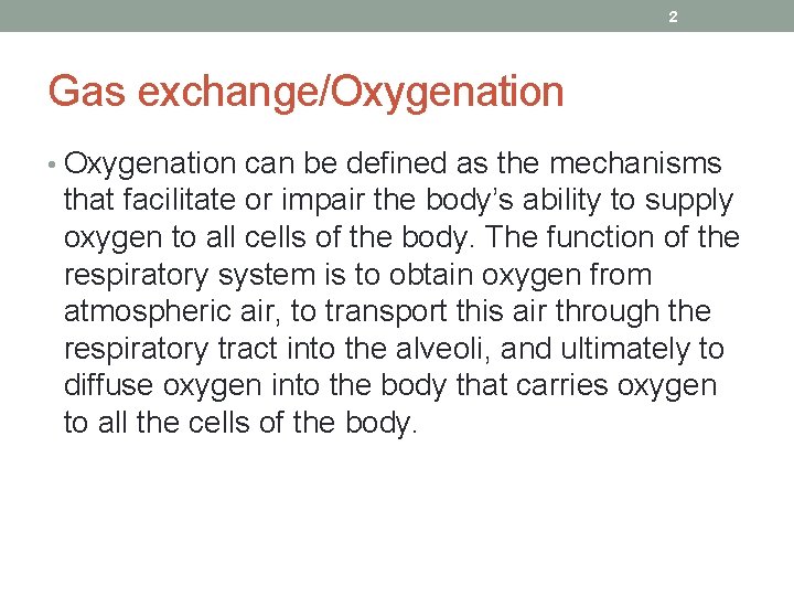 2 Gas exchange/Oxygenation • Oxygenation can be defined as the mechanisms that facilitate or