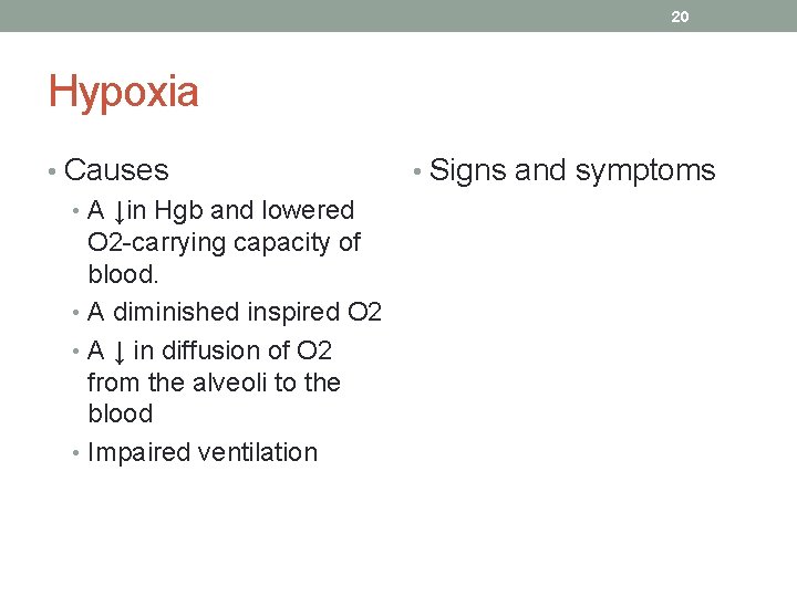 20 Hypoxia • Causes • A ↓in Hgb and lowered O 2 -carrying capacity