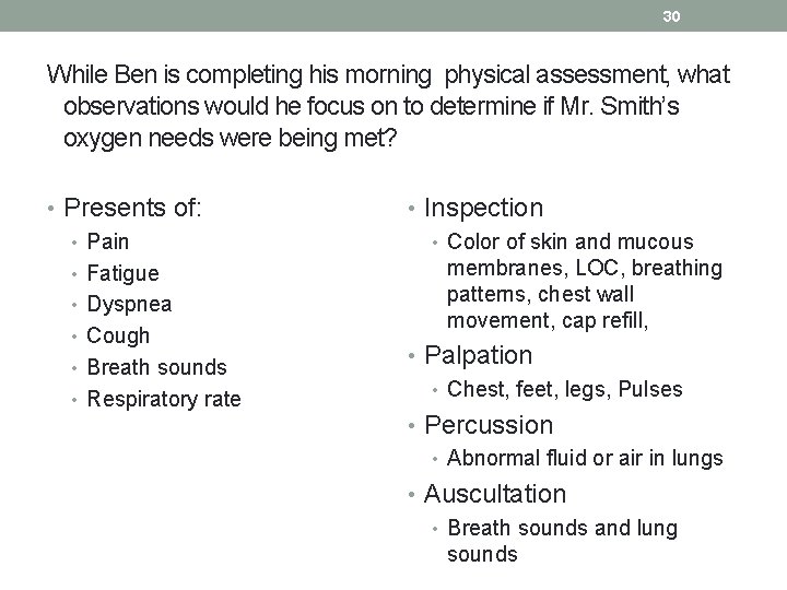 30 While Ben is completing his morning physical assessment, what observations would he focus