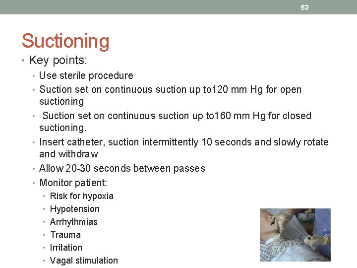 53 Suctioning • Key points: • Use sterile procedure • Suction set on continuous