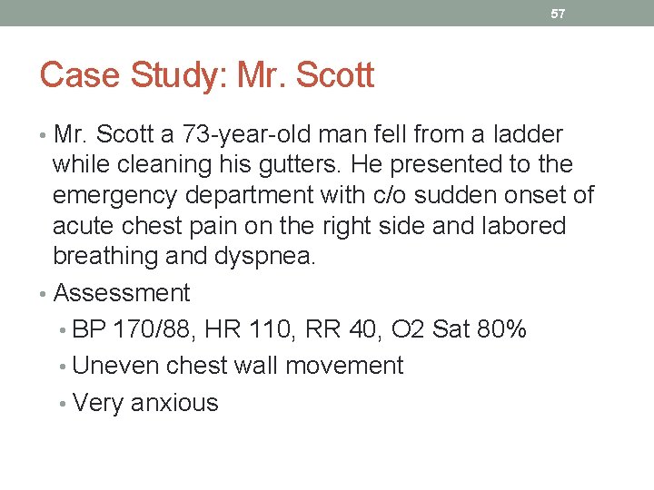 57 Case Study: Mr. Scott • Mr. Scott a 73 -year-old man fell from