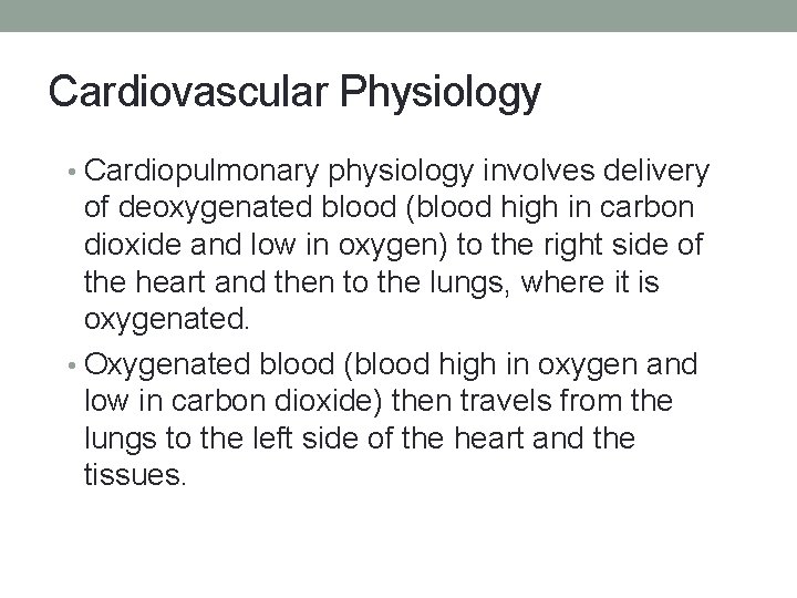 Cardiovascular Physiology • Cardiopulmonary physiology involves delivery of deoxygenated blood (blood high in carbon