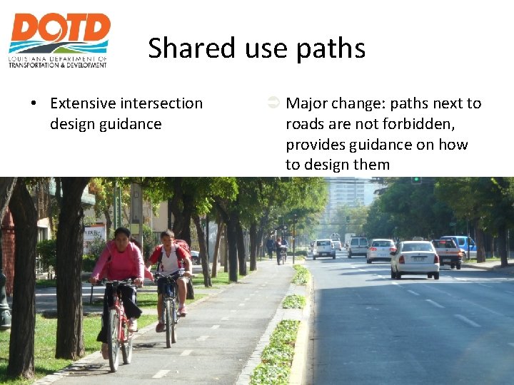 Shared use paths • Extensive intersection design guidance Major change: paths next to roads