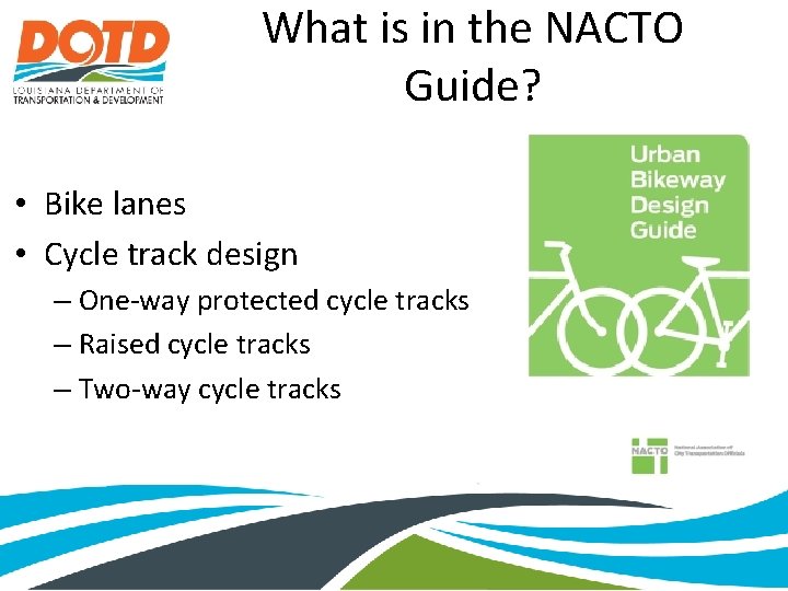 What is in the NACTO Guide? • Bike lanes • Cycle track design –