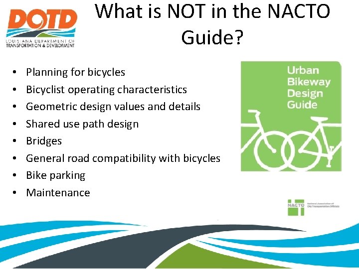What is NOT in the NACTO Guide? • • Planning for bicycles Bicyclist operating