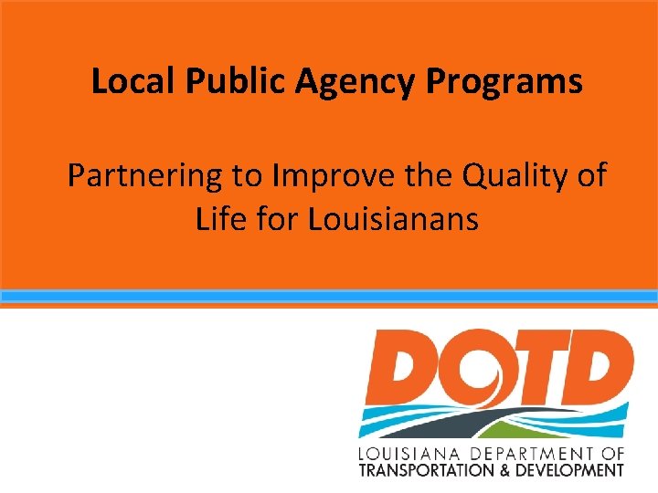 Local Public Agency Programs Partnering to Improve the Quality of Life for Louisianans 