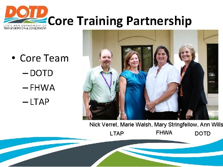 Core Training Partnership • Core Team – DOTD – FHWA – LTAP Nick Verret,