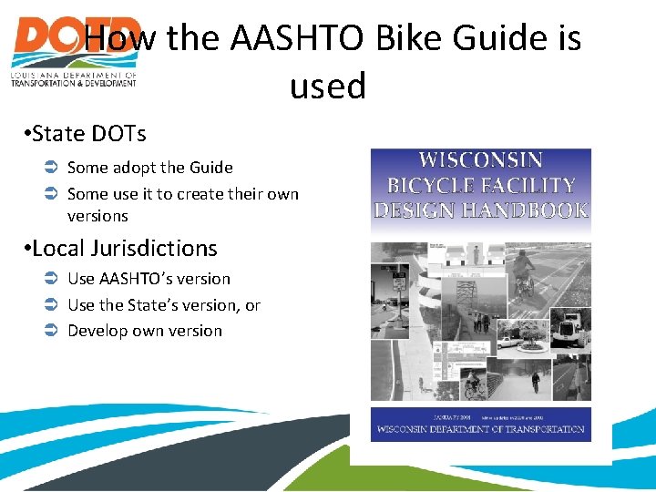 How the AASHTO Bike Guide is used • State DOTs Some adopt the Guide