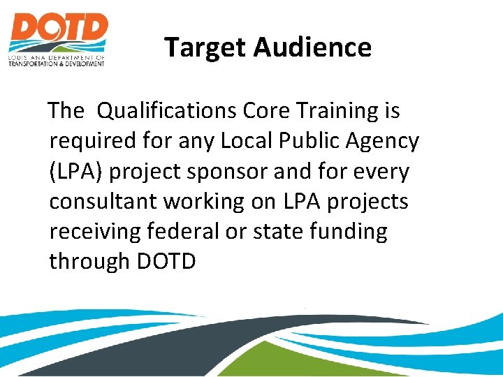 Target Audience The Qualifications Core Training is required for any Local Public Agency (LPA)