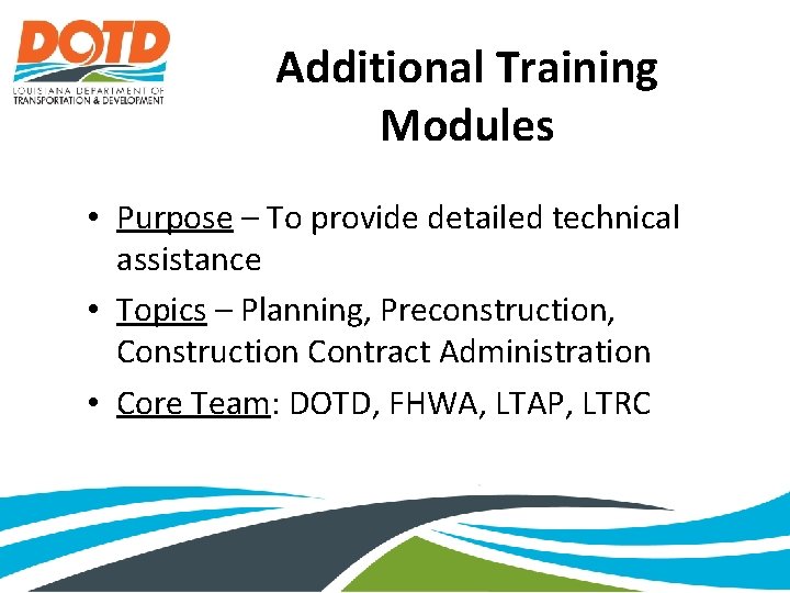 Additional Training Modules • Purpose – To provide detailed technical assistance • Topics –