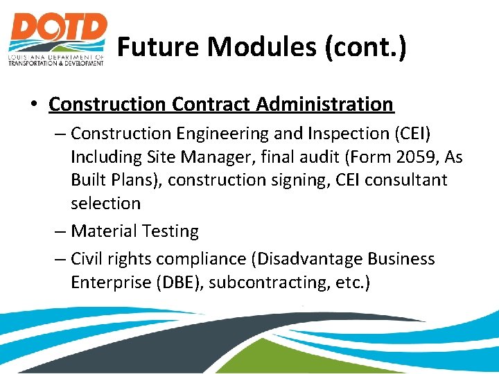 Future Modules (cont. ) • Construction Contract Administration – Construction Engineering and Inspection (CEI)