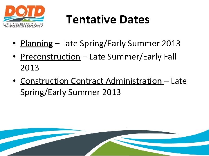 Tentative Dates • Planning – Late Spring/Early Summer 2013 • Preconstruction – Late Summer/Early