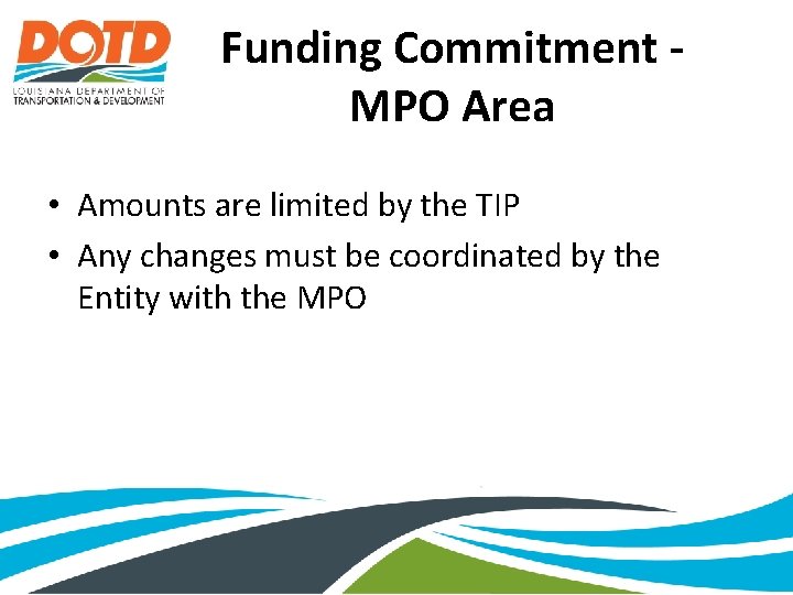 Funding Commitment MPO Area • Amounts are limited by the TIP • Any changes